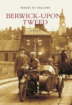 Berwick-Upon-Tweed: Berwick-Upon-Tweed: Images of England - Walker, Jim