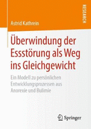 ?berwindung Der Essstrung ALS Weg Ins Gleichgewicht: Ein Modell Zu Persnlichen Entwicklungsprozessen Aus Anorexie Und Bulimie