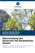 ?berwindung der Keimruhe bei Barbatim?o-Samen