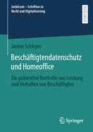 Besch?ftigtendatenschutz und Homeoffice: Die pr?ventive Kontrolle von Leistung und Verhalten von Besch?ftigten