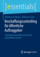 Beschaffungscontrolling f?r ffentliche Auftraggeber: Strategisch koordinieren und mit Kennzahlen steuern