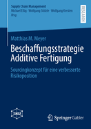 Beschaffungsstrategie Additive Fertigung: Sourcingkonzept f?r eine verbesserte Risikoposition