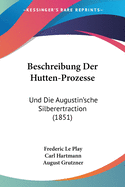 Beschreibung Der Hutten-Prozesse: Und Die Augustin'sche Silberertraction (1851)