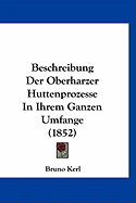 Beschreibung Der Oberharzer Huttenprozesse in Ihrem Ganzen Umfange (1852)