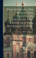 Beschreibung Der Russischen Provinzen Zwischen Dem Kaspischen Und Schwarzen Meere