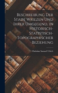 Beschreibung der Stadt Wriezen und ihrer Umgegend, in historisch-statistisch-topographischer Beziehung