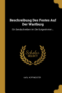 Beschreibung Des Festes Auf Der Wartburg: Ein Sendschreiben an Die Gutgesinnten...