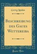 Beschreibung Des Gaues Wettereiba (Classic Reprint)