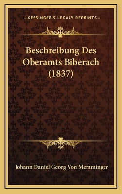 Beschreibung Des Oberamts Biberach (1837) - Memminger, Johann Daniel Georg Von (Editor)