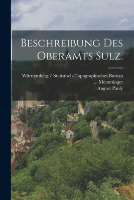 Beschreibung Des Oberamts Sulz. - W?rttemberg / Statistisch-Topographisch (Creator), and Memminger, and Moser, Rudolf