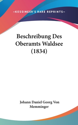 Beschreibung Des Oberamts Waldsee (1834) - Memminger, Johann Daniel Georg Von (Editor)