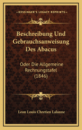 Beschreibung Und Gebrauchsanweisung Des Abacus: Oder Die Allgemeine Rechnungstafel (1846)