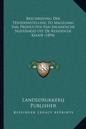 Beschrijving Der Tentoonstelling To Magelang Van Producten Van Inlandsche Nijverheid Uit De Residentie Kedoe (1894)