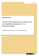 Beschwerdemanagement als Instrument des Qualit?tsmanagements von Dienstleistungen: Mglichkeiten und Chancen im Gesundheitsbereich