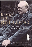 Beside the Bulldog: The Intimate Memoirs of Churchill's Bodyguard