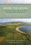Beside the Ocean: Coastal Landscapes at the Bay of Skaill, Marwick, and Birsay Bay, Orkney: Archaeological Research 2003-18