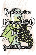 Besides Wine I Am Grateful For...Gratitude Journal: Green Grapes
