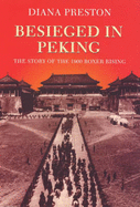 Besieged in Peking: The Story of the 1900 Boxer Rising - Preston, Diana