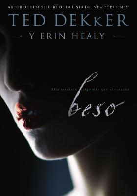 Beso: Ella Te Roba Mas Que El Corazon - Dekker, Ted, and Healy, Erin
