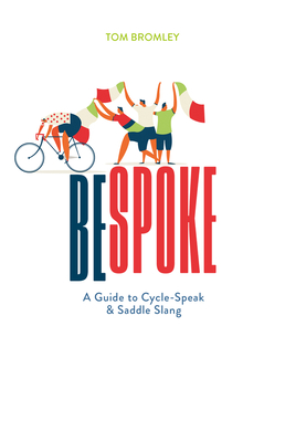 Bespoke: A Guide to Cycle-Speak and Saddle Slang - Bromley, Tom