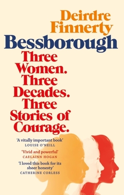 Bessborough: Three Women. Three Decades. Three Stories of Courage. - Finnerty, Deirdre