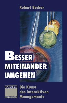 Besser Miteinander Umgehen: Die Kunst Des Interaktiven Managements - Becker, Robert