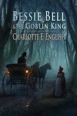 Bessie Bell and the Goblin King - English, Charlotte E