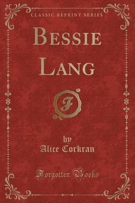 Bessie Lang (Classic Reprint) - Corkran, Alice