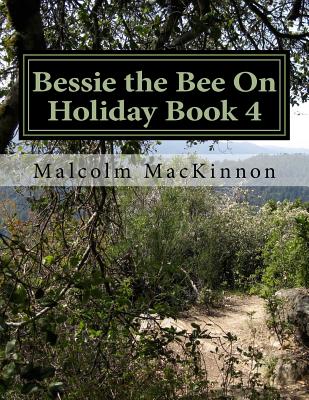 Bessie the Bee On Holiday Book 4: For ages 2 to 5 years - MacKinnon, Malcolm