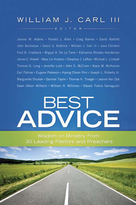 Best Advice: Wisdom on Ministry from 30 Leading Pastors and Preachers - Carl III, William J (Editor)