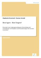 Best Agers - Best Targets?: Potenziale einer zielgruppenad?quaten Entwicklung und Vermarktung von Produkten und Dienstleistungen f?r die ?ltere Generation