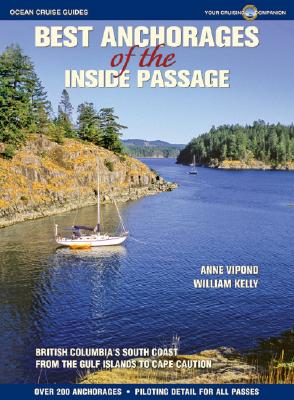 Best Anchorages of the Inside Passage: British Columbia's South Coast from the Gulf Islands to Cape Caution - Vipond, Anne, and Kelly, William