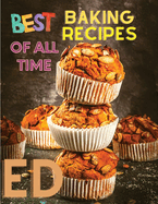 Best Baking Recipes of All Time: A Step-By-Step Guide to Achieving Bakery-Quality Results At Home
