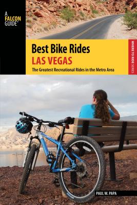 Best Bike Rides Las Vegas: The Greatest Recreational Rides in the Metro Area - Papa, Paul W