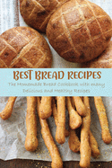 Best Bread Recipes: The Homemade Bread Cookbook with many Delicious and Healthy Recipes