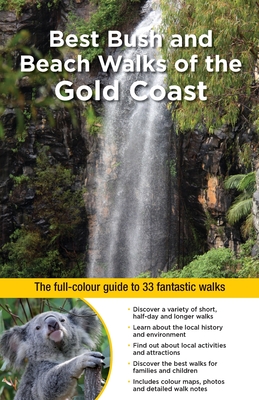 Best Bush and Beach Walks of the Gold Coast: The Full-Colour Guide to 33 Fantastic Walks - Ernst, Alan