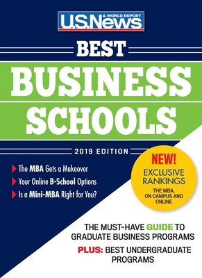 Best Business Schools 2019 - Report, U S News and World, and McGrath, Anne (Editor), and Morse, Robert J (Contributions by)