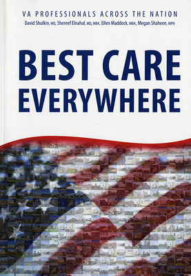 Best Care Everywhere by Va Professionals Across the Nation - Veterans Affairs Dept (U S ) (Editor), and Shulkin, David, Dr. (Editor), and Elnahal, Shereef, Dr., MD, MBA (Contributions by)