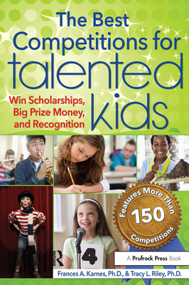 Best Competitions for Talented Kids: Win Scholarships, Big Prize Money, and Recognition (Revised) - Karnes, Frances, and Riley, Tracy
