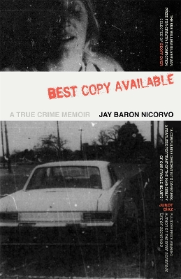 Best Copy Available: A True Crime Memoir - Nicorvo, Jay Baron, and Dyer, Geoff (Selected by)