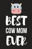 Best Cow Mom Ever: Funny Novelty Birthday Cow Gifts for Her / Mom / Wife - Small Paperback Diary / Notebook (6 X 9)