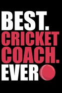 Best Cricket Coach Ever: Cool Cricket Coach Journal Notebook - Gifts Idea for Cricket Coach Notebook for Men & Women.