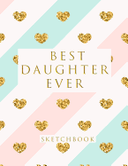 Best Daughter Ever: Blank Sketchbook, 8.5 X 11 Inches, Sketch, Draw and Paint