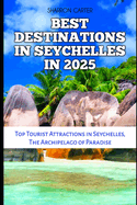 Best Destinations in Seychelles in 2025: Top Tourist Attractions in Seychelles, The Archipelago of Paradise