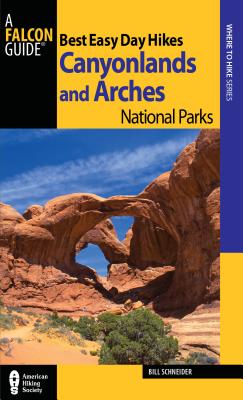 Best Easy Day Hikes Canyonlands and Arches National Parks - Schneider, Bill