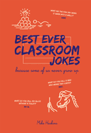 Best Ever Classroom Jokes: Because some of us never grow up