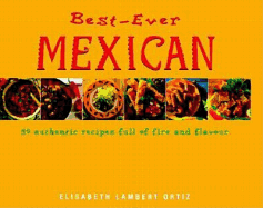 Best-Ever Mexican: 50 Authentic Recipes Full of Fire and Flavor