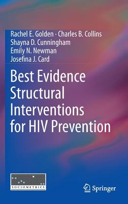 Best Evidence Structural Interventions for HIV Prevention - Golden, Rachel E, and Collins, Charles B, and Cunningham, Shayna D