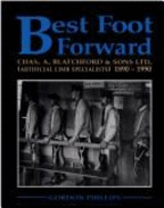 Best Foot Forward: Chas.A.Blatchford & Sons, Ltd. - Artificial Limb Specialists, 1890-1990 - Phillips, Gordon