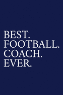 Best. Football. Coach. Ever.: A Thank You Gift For Football Coach Volunteer Football Coach Gifts Football Coach Appreciation Blue